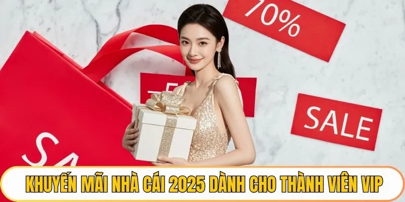 Khuyến mãi nhà cái 2025 dành cho thành viên vip