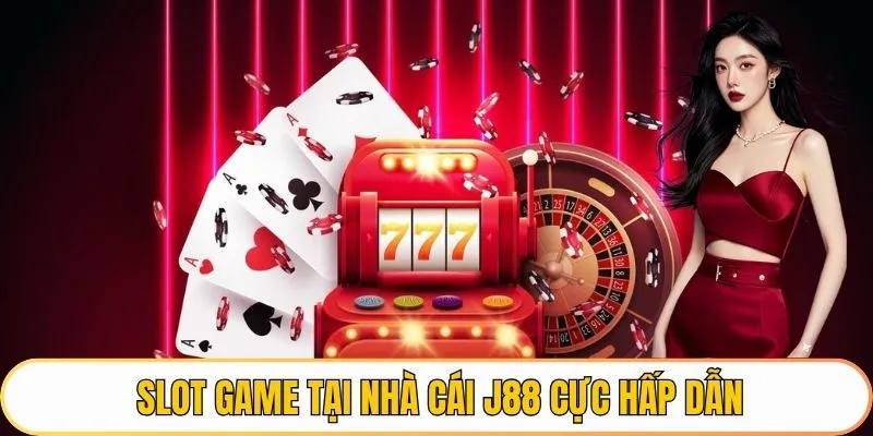 Slot game tại nhà cái J88 cực hấp dẫn